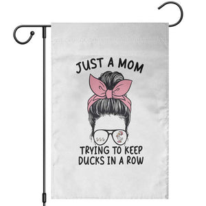 Just A Mom Trying To Keep Her Ducks In A Row Garden Flag Funny Duck Mom Messy Hair Bun Moms Life TS14 White Print Your Wear