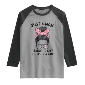 Just A Mom Trying To Keep Her Ducks In A Row Raglan Shirt Funny Duck Mom Messy Hair Bun Moms Life TS14 Sport Gray Black Print Your Wear