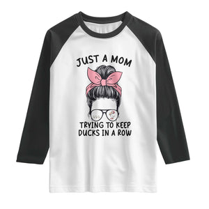 Just A Mom Trying To Keep Her Ducks In A Row Raglan Shirt Funny Duck Mom Messy Hair Bun Moms Life TS14 White Black Print Your Wear
