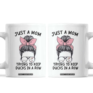 Just A Mom Trying To Keep Her Ducks In A Row Coffee Mug Funny Duck Mom Messy Hair Bun Moms Life TS14 White Print Your Wear