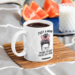 Just A Mom Trying To Keep Her Ducks In A Row Coffee Mug Funny Duck Mom Messy Hair Bun Moms Life TS14 Print Your Wear