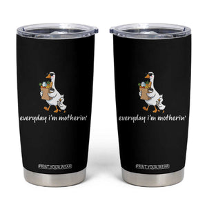 Everyday I'm Motherin Tumbler Cup Funny Goose Mom TS14 Black Print Your Wear