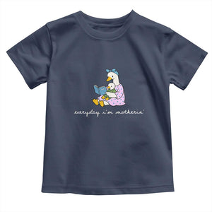 Everyday I'm Motherin Toddler T Shirt Funny Goose Mom Mother Day Gifts TS14 Navy Print Your Wear