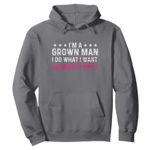 Im A Grown Man I Do What My Daughter Wants Hoodie Funny Father Daughter