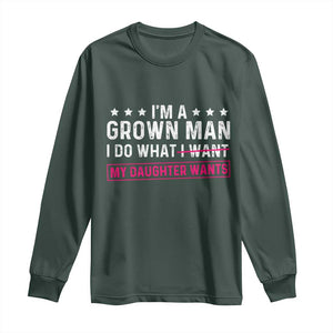 Im A Grown Man I Do What My Daughter Wants Long Sleeve Shirt Funny Father Daughter