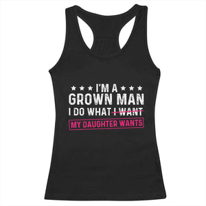 Im A Grown Man I Do What My Daughter Wants Racerback Tank Top Funny Father Daughter