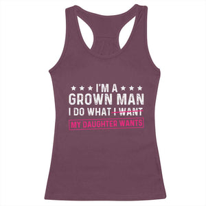 Im A Grown Man I Do What My Daughter Wants Racerback Tank Top Funny Father Daughter