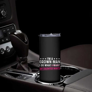 Im A Grown Man I Do What My Daughter Wants Skinny Tumbler Funny Father Daughter