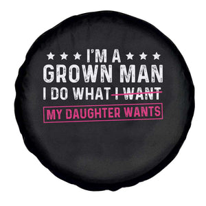 Im A Grown Man I Do What My Daughter Wants Spare Tire Cover Funny Father Daughter