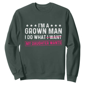 Im A Grown Man I Do What My Daughter Wants Sweatshirt Funny Father Daughter