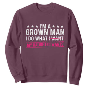 Im A Grown Man I Do What My Daughter Wants Sweatshirt Funny Father Daughter