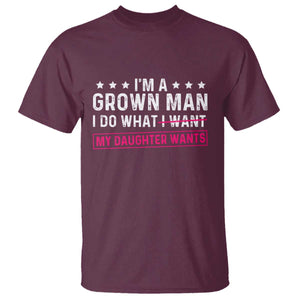 Im A Grown Man I Do What My Daughter Wants T Shirt Funny Father Daughter