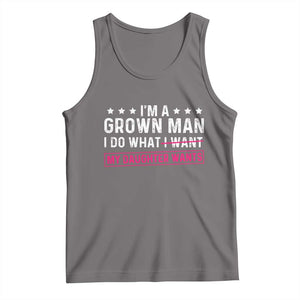 Im A Grown Man I Do What My Daughter Wants Tank Top Funny Father Daughter