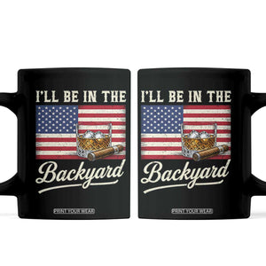 I'll Be in the Backyard Coffee Mug USA Flag Cigar and Bourbon
