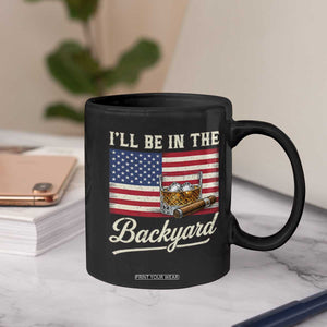 I'll Be in the Backyard Coffee Mug USA Flag Cigar and Bourbon