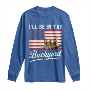I'll Be in the Backyard Long Sleeve Shirt USA Flag Cigar and Bourbon