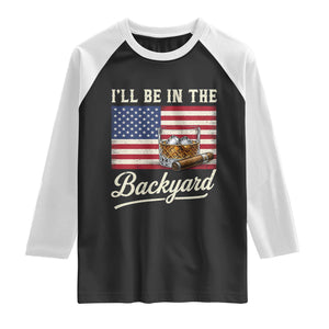 I'll Be in the Backyard Raglan Shirt USA Flag Cigar and Bourbon