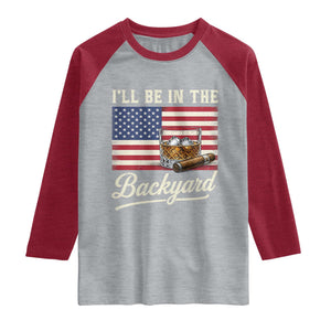 I'll Be in the Backyard Raglan Shirt USA Flag Cigar and Bourbon