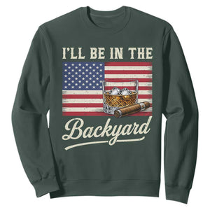 I'll Be in the Backyard Sweatshirt USA Flag Cigar and Bourbon