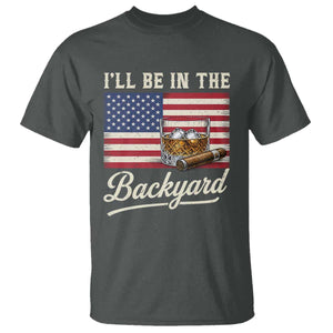 I'll Be in the Backyard T Shirt USA Flag Cigar and Bourbon
