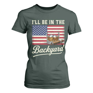 I'll Be in the Backyard T Shirt For Women USA Flag Cigar and Bourbon