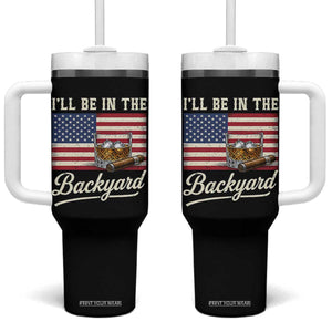 I'll Be in the Backyard Tumbler With Handle USA Flag Cigar and Bourbon