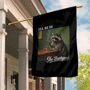 I'll Be in the Backyard Garden Flag Funny Whiskey Cigar Raccoon Meme