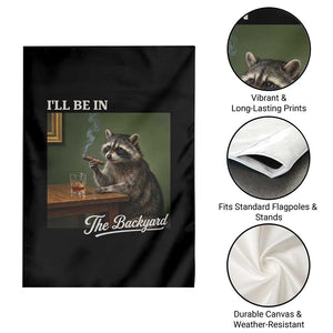 I'll Be in the Backyard Garden Flag Funny Whiskey Cigar Raccoon Meme