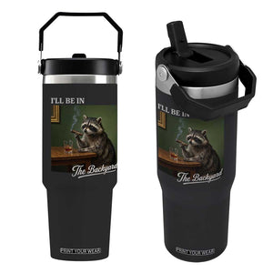 I'll Be in the Backyard Flip Straw Tumbler Funny Whiskey Cigar Raccoon Meme
