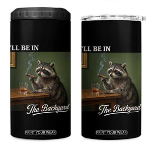 I'll Be in the Backyard 4 in 1 Can Cooler Tumbler Funny Whiskey Cigar Raccoon Meme