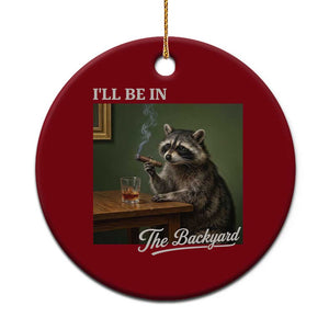 I'll Be in the Backyard Ceramic Ornament Funny Whiskey Cigar Raccoon Meme