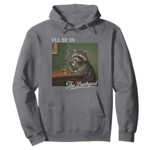 I'll Be in the Backyard Hoodie Funny Whiskey Cigar Raccoon Meme