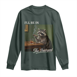 I'll Be in the Backyard Long Sleeve Shirt Funny Whiskey Cigar Raccoon Meme