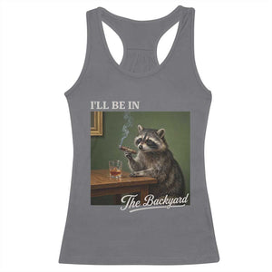 I'll Be in the Backyard Racerback Tank Top Funny Whiskey Cigar Raccoon Meme