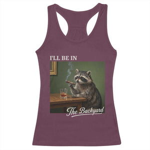 I'll Be in the Backyard Racerback Tank Top Funny Whiskey Cigar Raccoon Meme