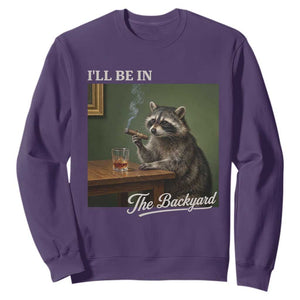 I'll Be in the Backyard Sweatshirt Funny Whiskey Cigar Raccoon Meme