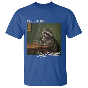 I'll Be in the Backyard T Shirt Funny Whiskey Cigar Raccoon Meme