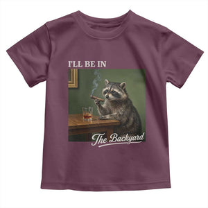 I'll Be in the Backyard Toddler T Shirt Funny Whiskey Cigar Raccoon Meme