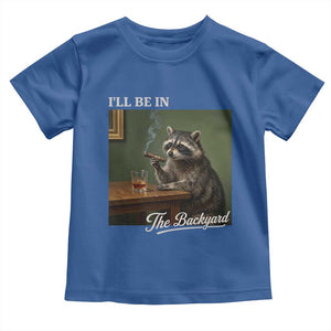 I'll Be in the Backyard Toddler T Shirt Funny Whiskey Cigar Raccoon Meme