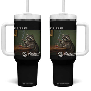 I'll Be in the Backyard Tumbler With Handle Funny Whiskey Cigar Raccoon Meme