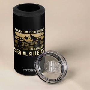 Adventure is Out There But So Are Serial Killers 4 in 1 Can Cooler Tumbler Funny Camping Sarcastic