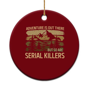 Adventure is Out There But So Are Serial Killers Ceramic Ornament Funny Camping Sarcastic