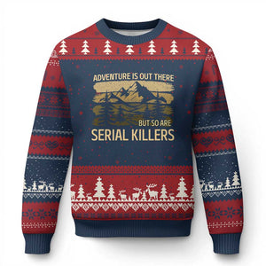 Adventure is Out There But So Are Serial Killers Ugly Christmas Sweater Funny Camping Sarcastic