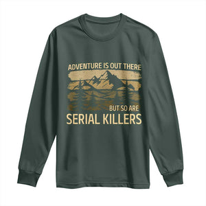 Adventure is Out There But So Are Serial Killers Long Sleeve Shirt Funny Camping Sarcastic