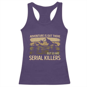 Adventure is Out There But So Are Serial Killers Racerback Tank Top Funny Camping Sarcastic