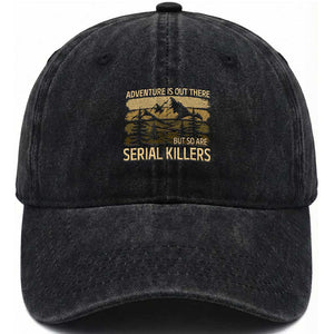 Adventure is Out There But So Are Serial Killers Washed Cotton Baseball Cap Funny Camping Sarcastic