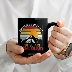 Adventure is Out There But So Are Serial Killers Coffee Mug Funny Camping Nature Lover Gift