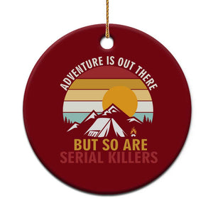 Adventure is Out There But So Are Serial Killers Ceramic Ornament Funny Camping Nature Lover Gift