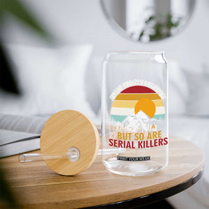Adventure is Out There But So Are Serial Killers Glass Can Funny Camping Nature Lover Gift