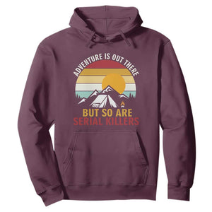 Adventure is Out There But So Are Serial Killers Hoodie Funny Camping Nature Lover Gift